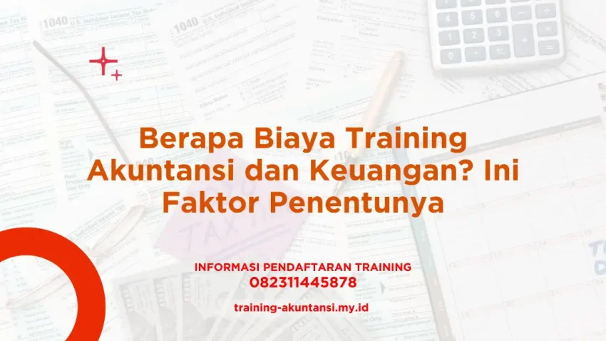 PELATIHAN BERAPA BIAYA TRAINING AKUNTANSI DAN KEUANGAN? INI FAKTOR PENENTUNYA JAKARTA