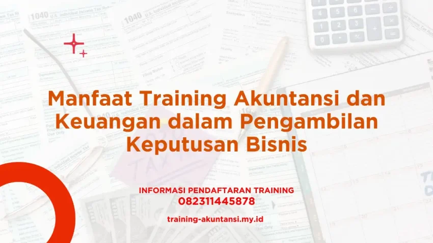 PELATIHAN MANFAAT TRAINING AKUNTANSI DAN KEUANGAN DALAM PENGAMBILAN KEPUTUSAN BISNIS JAKARTA