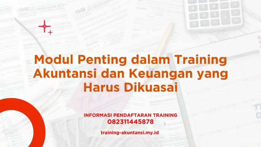 PELATIHAN MODUL PENTING DALAM TRAINING AKUNTANSI DAN KEUANGAN YANG HARUS DIKUASAI JAKARTA