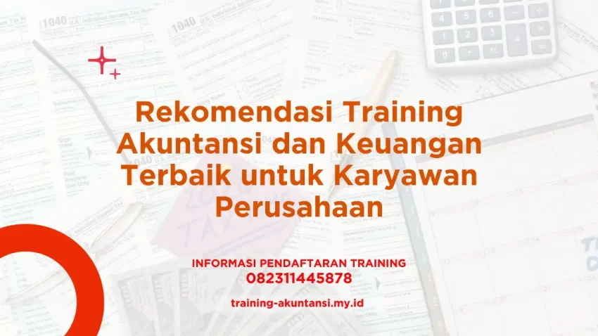 PELATIHAN REKOMENDASI TRAINING AKUNTANSI DAN KEUANGAN TERBAIK UNTUK KARYAWAN PERUSAHAAN JAKARTA