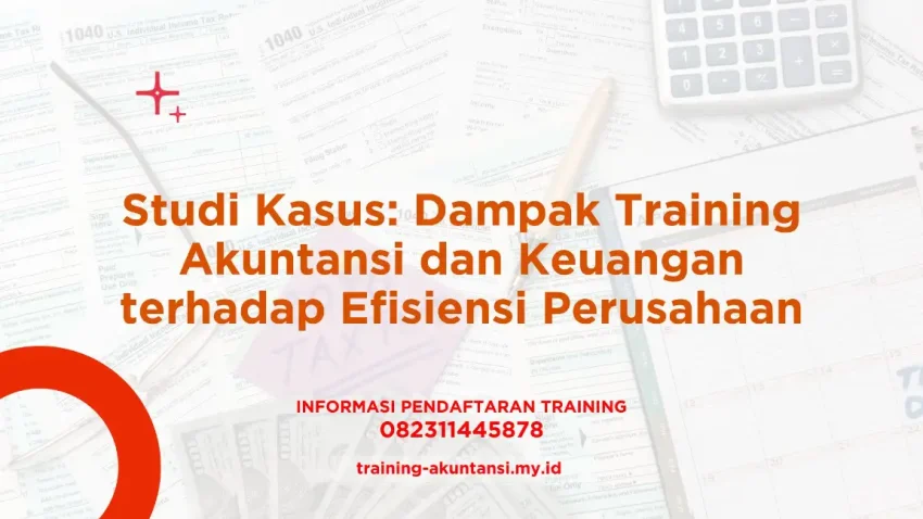 PELATIHAN STUDI KASUS: DAMPAK TRAINING AKUNTANSI DAN KEUANGAN TERHADAP EFISIENSI PERUSAHAAN JAKARTA