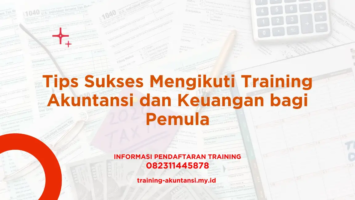 PELATIHAN TIPS SUKSES MENGIKUTI TRAINING AKUNTANSI DAN KEUANGAN BAGI PEMULA JAKARTA