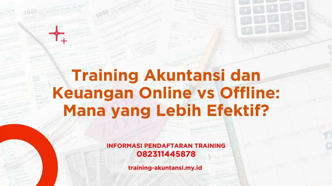 PELATIHAN  AKUNTANSI DAN KEUANGAN ONLINE VS OFFLINE: MANA YANG LEBIH EFEKTIF? JAKARTA
